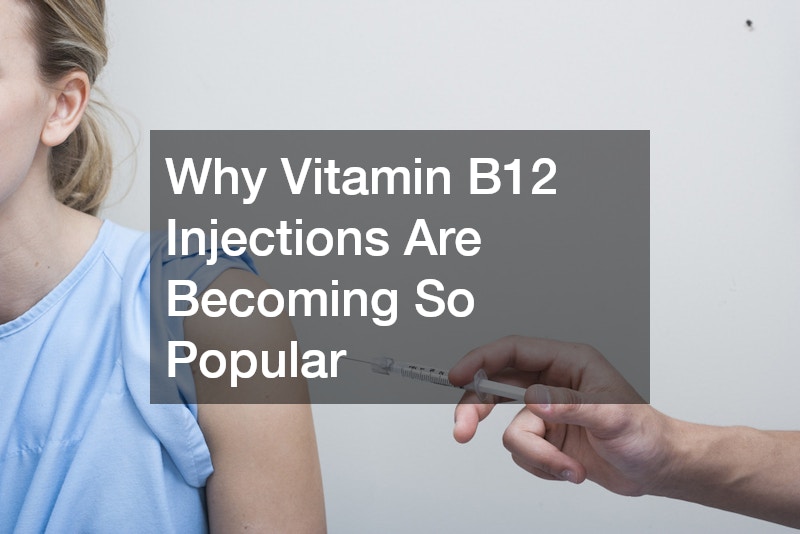 Why Vitamin B12 Injections Are Becoming So Popular